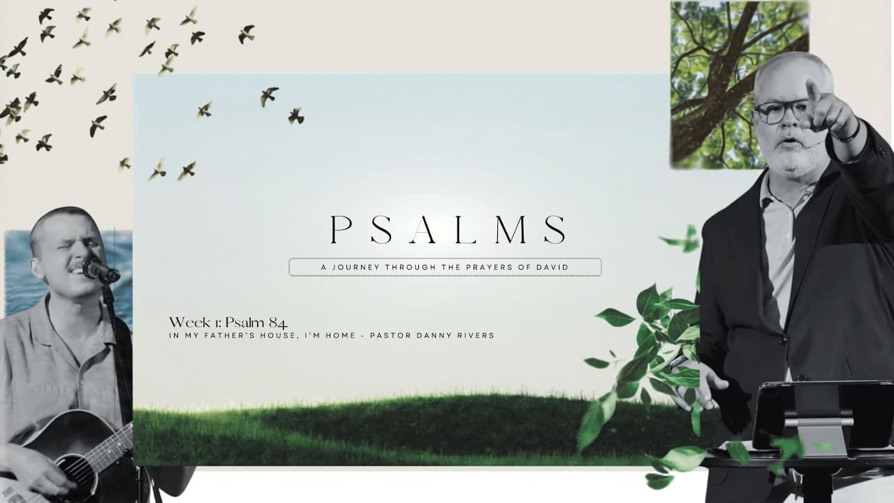 The Psalms Series (Week 1): Psalm 84 - In My Father's House I'm Home