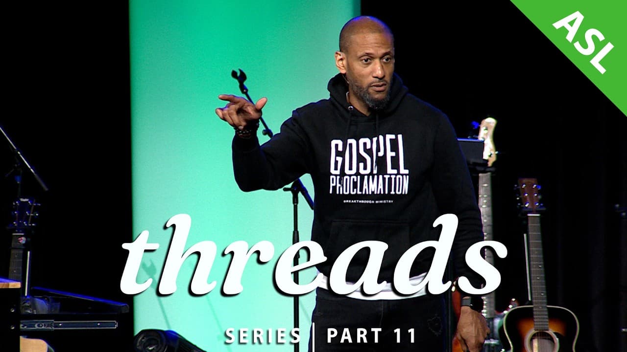 Threads | Pt.11 - Fruit of the True Vine (w/ASL interpretation)