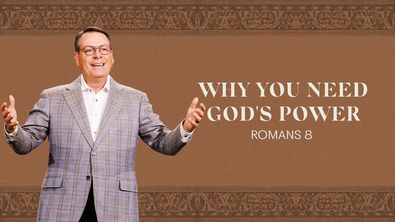 WHY YOU NEED GOD'S POWER - ROMANS EIGHT - CHRIS HODGES
