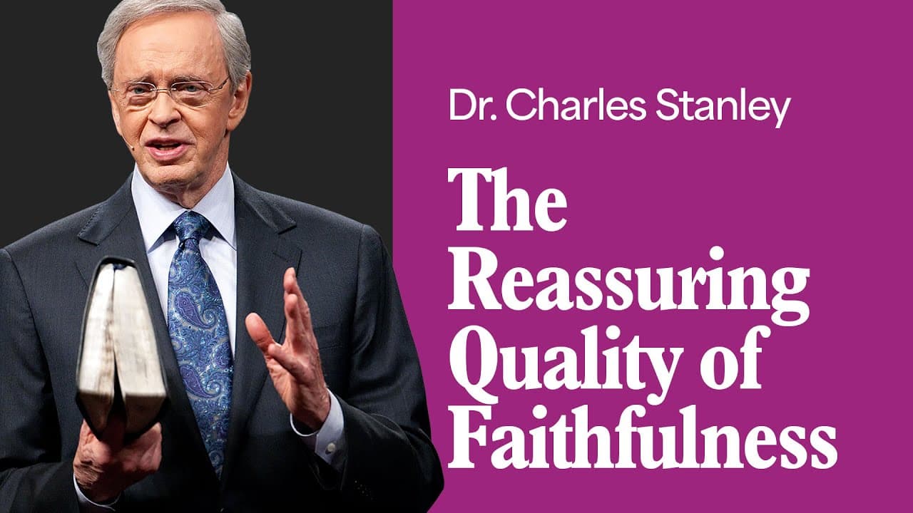 The Reassuring Quality of Faithfulness – Dr. Charles Stanley