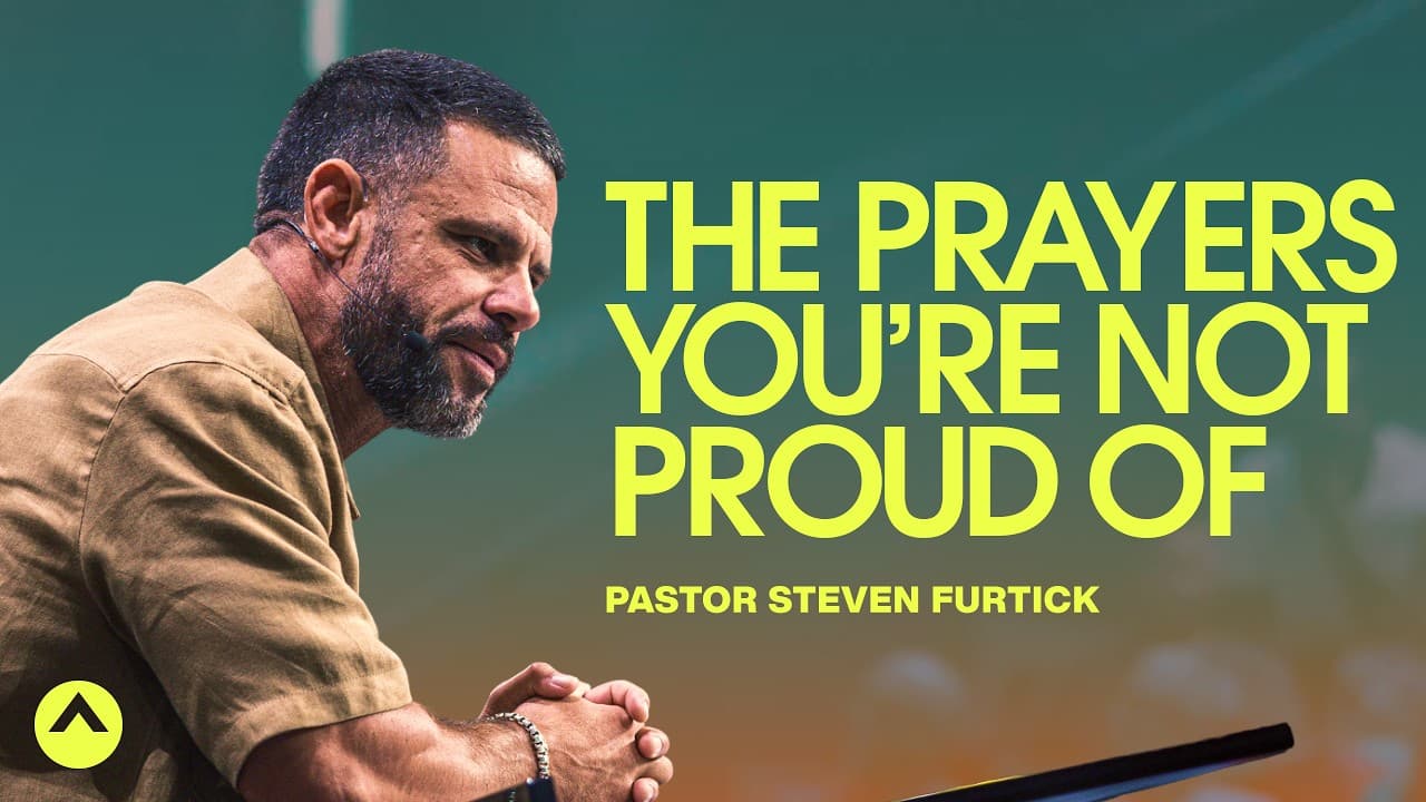 The Prayers You’re Not Proud Of | Pastor Steven Furtick | Elevation Church