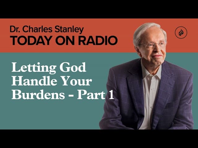 Letting God Handle Your Burdens - Part 1
