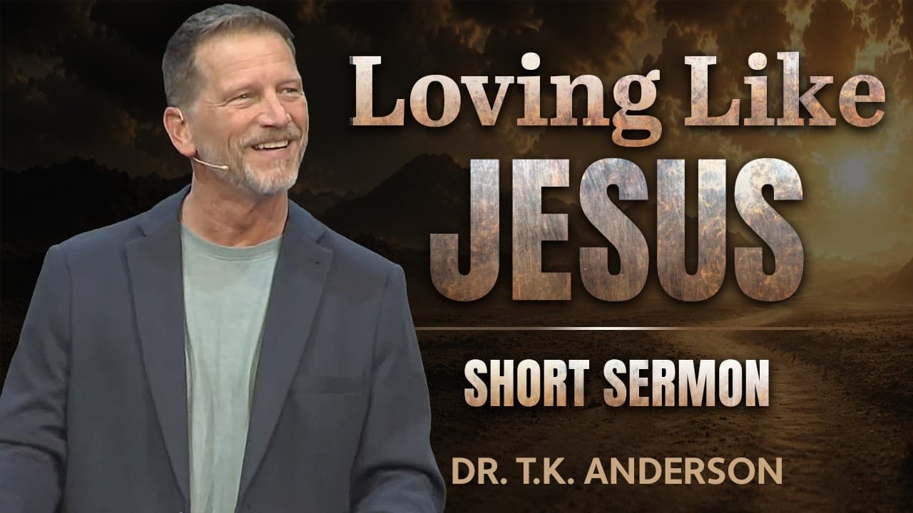 Loving Like Jesus: Short Sermon | Dr. T.K. Anderson