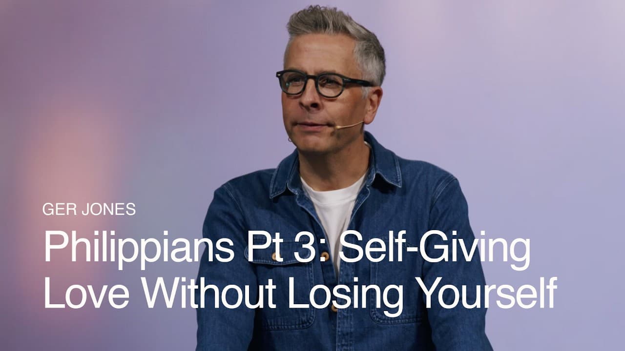 Philippians Pt. 3: Self Giving Love Without Losing Yourself  - Ger Jones