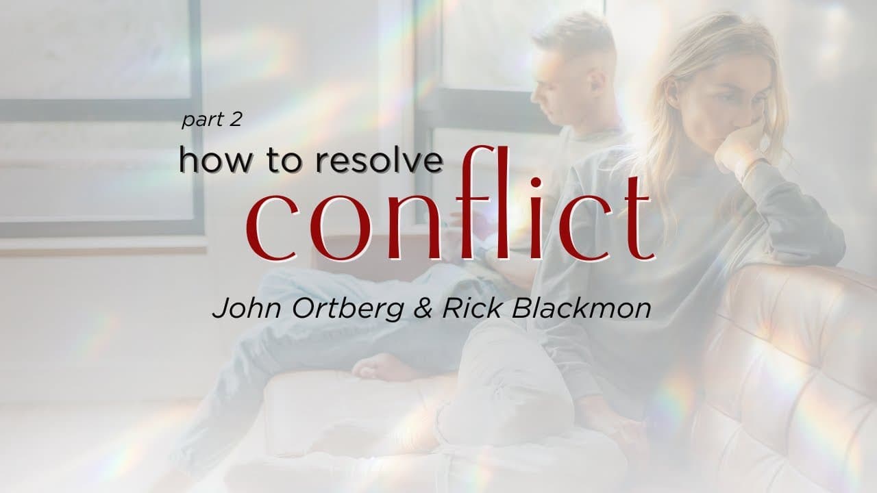 How to Resolve Conflict Well (part 2) | John Ortberg & Rick Blackmon