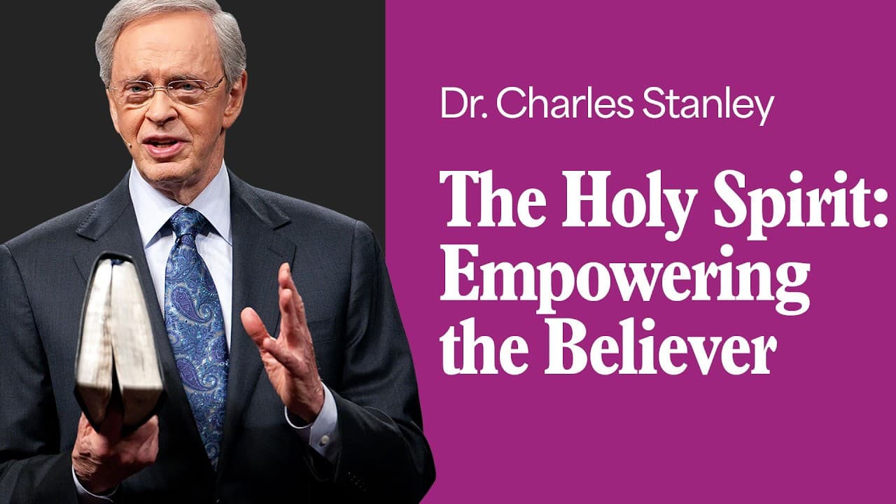 The Holy Spirit: Empowering the Believer – Dr. Charles Stanley