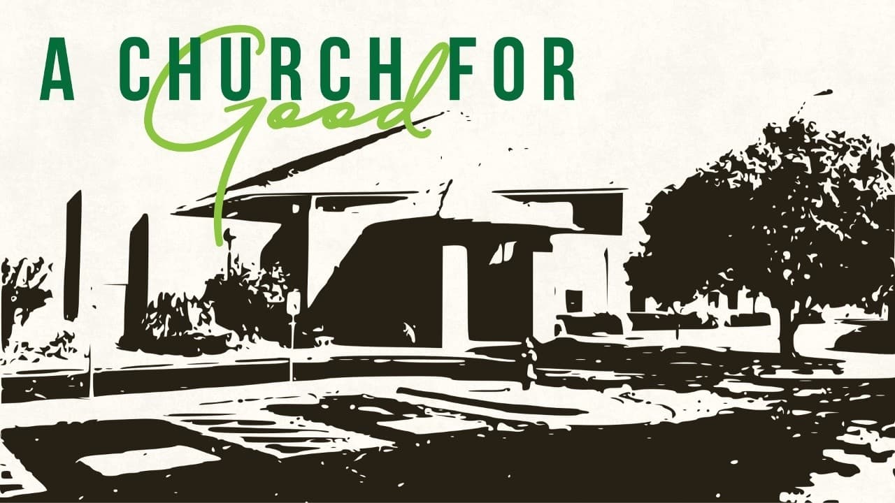 A Church for Good - Missional Living - June 21, 2027 - Phil Brookman