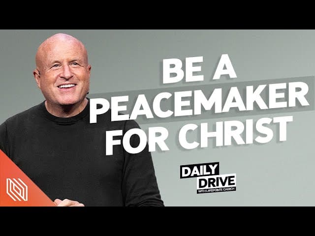 Ep. 338 🎙️ Be a Peacemakers for Christ // The Daily Drive with Lakepointe Church
