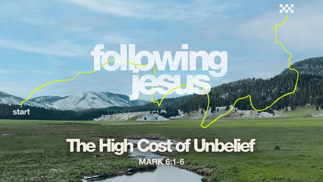 Saturday 6:30 PM Service: The High Cost of Unbelief - Mark 6:1-6 - Skip Heitzig