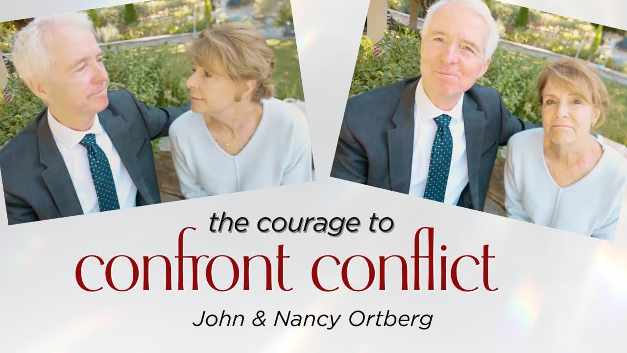 The Courage to Confront Conflict | John & Nancy Ortberg