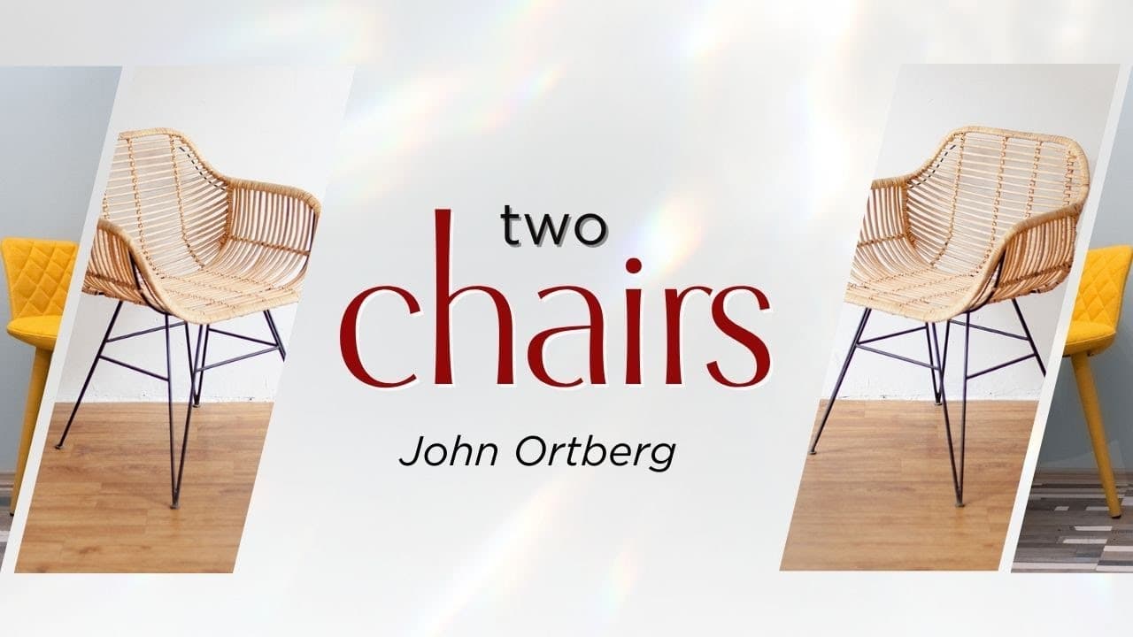 Two Chairs | John Ortberg