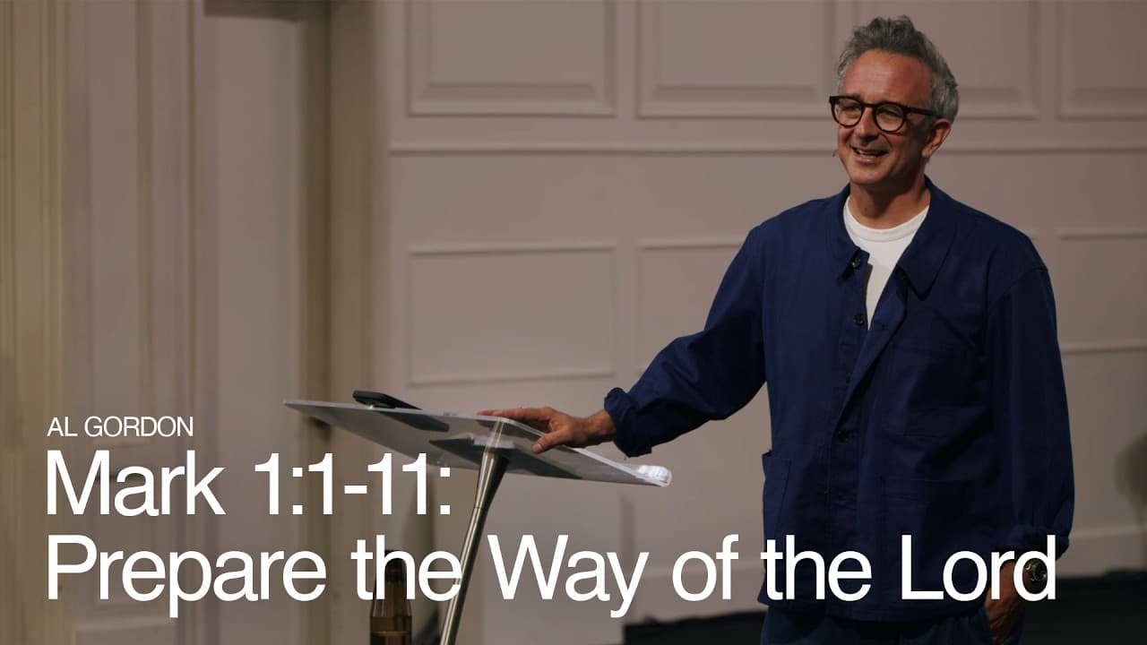 Mark 1:1-11: Prepare the Way of the Lord ft. Al Gordon