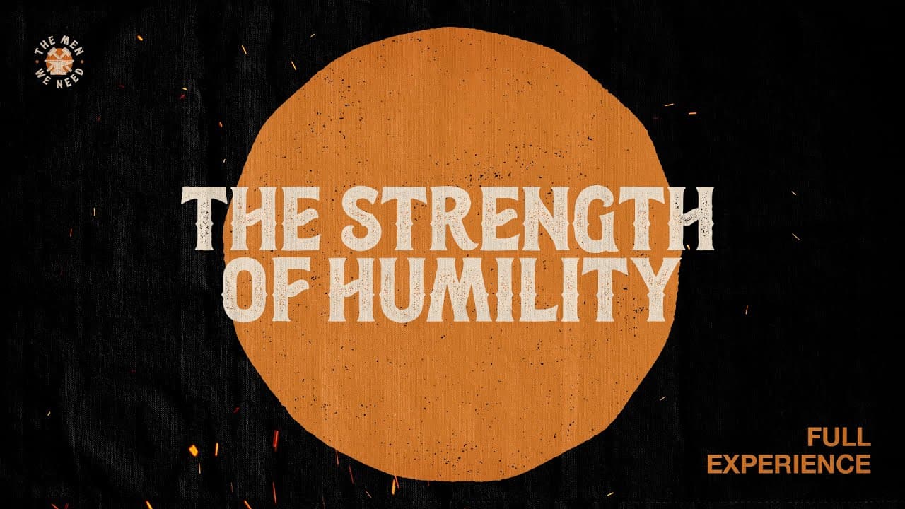 The Strength of Humility | The Men We Need | Full Experience
