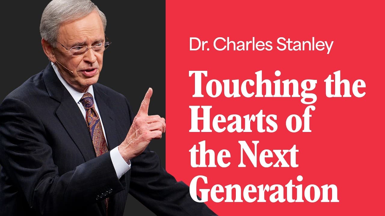 Touching the Hearts of the Next Generation – Dr. Charles Stanley