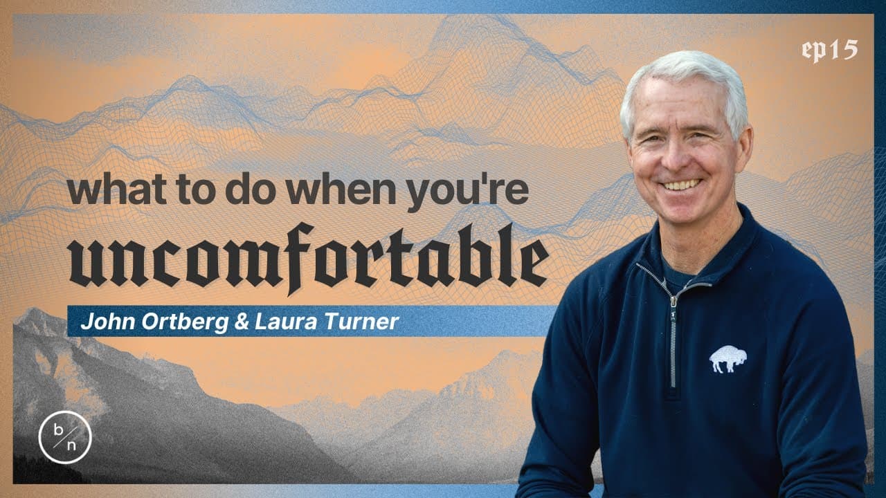 What to Do When You're Uncomfortable | John Ortberg & Laura