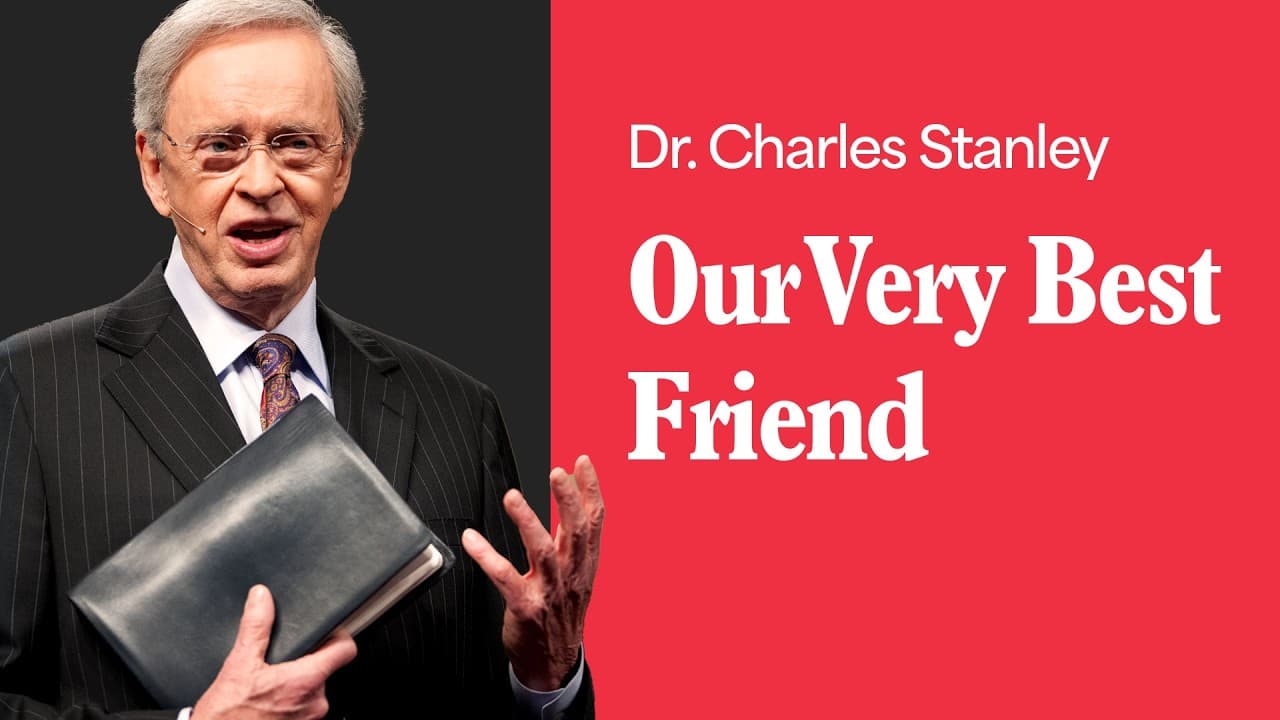 Our Very Best Friend – Dr. Charles Stanley