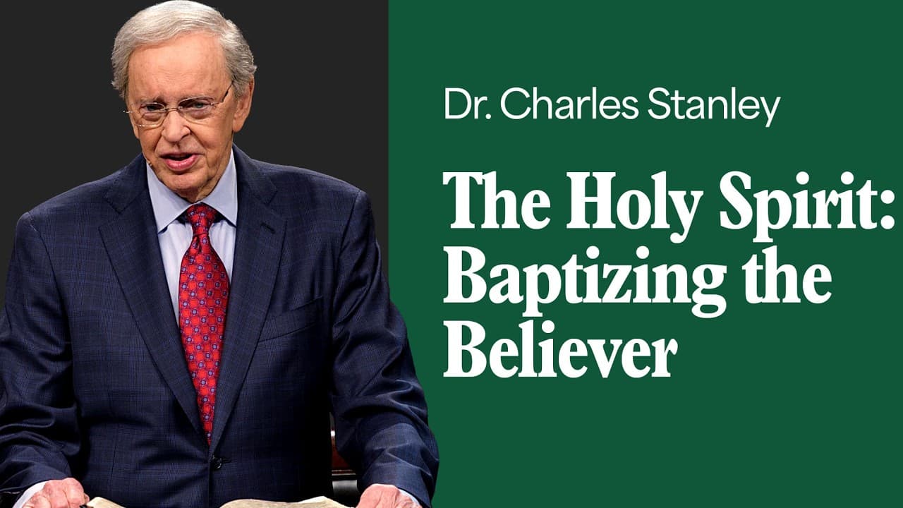 The Holy Spirit: Baptizing the Believer – Dr. Charles Stanley