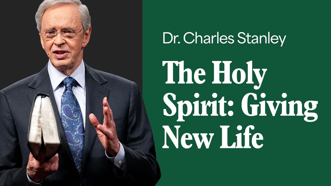 The Holy Spirit: Giving New Life – Dr. Charles Stanley