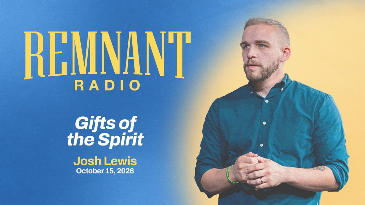 Remnant Radio: Gifts of the Spirit - Josh Lewis