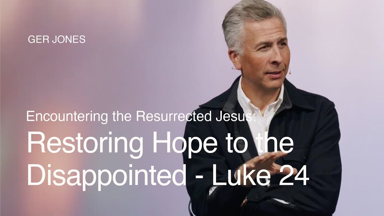 Encountering the Resurrected Jesus: Restoring Hope to the Disappointed -  Luke 24 ft. Ger Jones