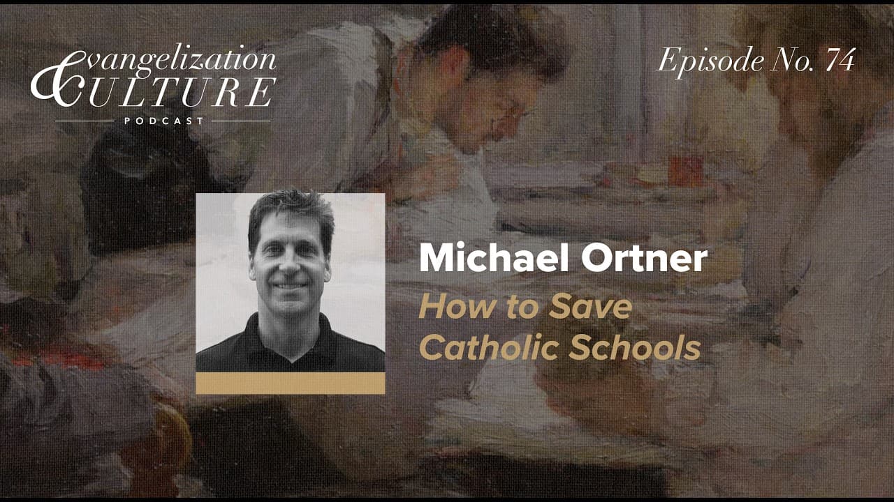 Ep. 74 | Michael Ortner - How to Save Catholic Schools