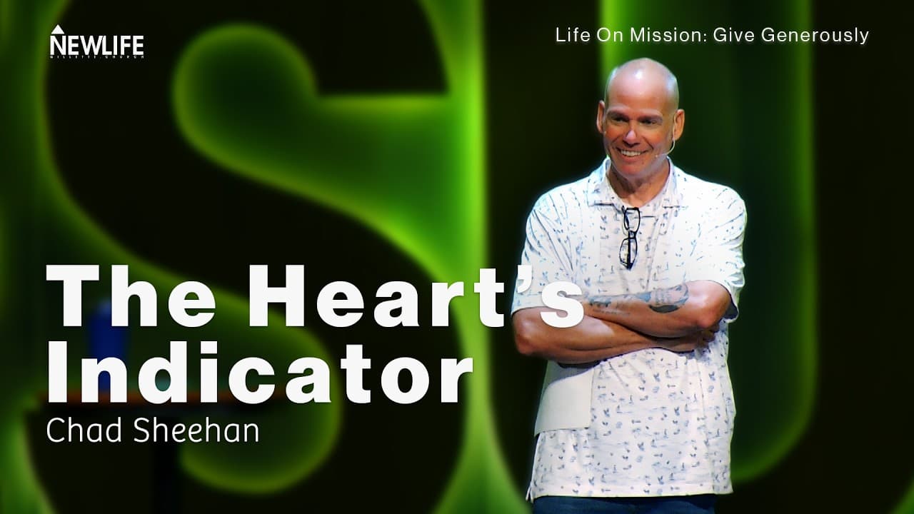 The Heart's Indicator | Life on Mission: Give Generously | Chad Sheehan
