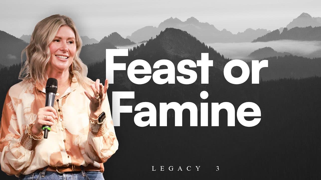 Feast or Famine // Legacy 3 // Guest Speaker: Lindsey Bosma