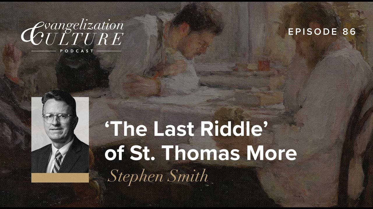 Episode 86 – Stephen Smith – ‘The Last Riddle’ of St. Thomas More