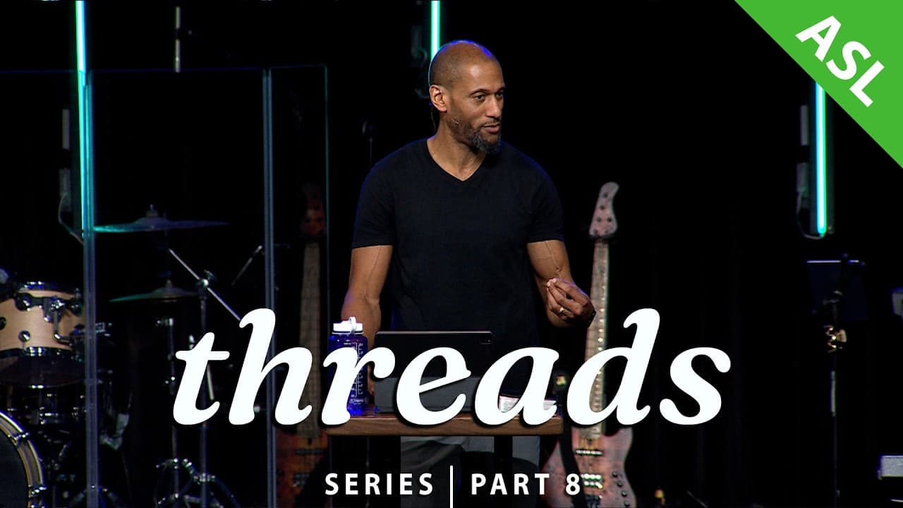 Threads | Pt.8 - Rivers of Living Waters (w/ASL interpretation)