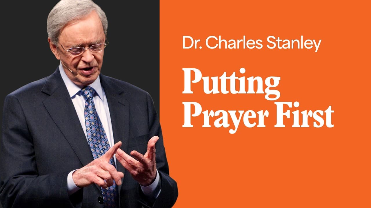 Putting Prayer First – Dr. Charles Stanley