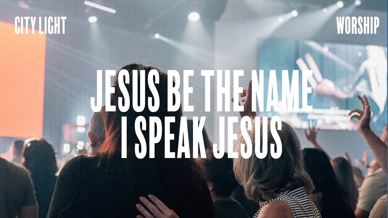 Jesus Be the Name/ I Speak Jesus | City Light Worship