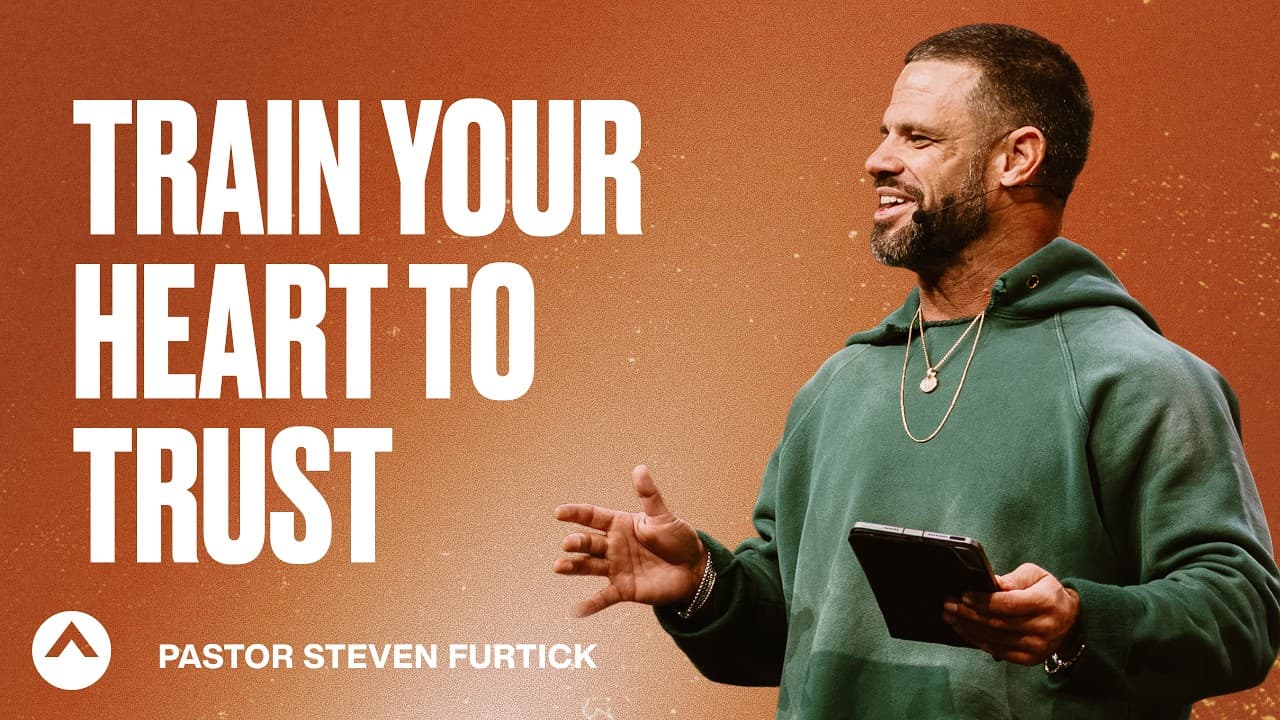 Train Your Heart To Trust | Pastor Steven Furtick | Elevation Church