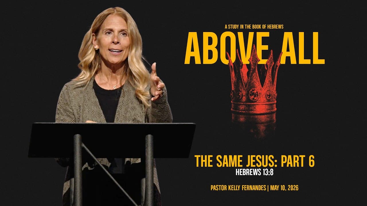 The Same Jesus: Part 6 - Pastor Kelly Fernandes