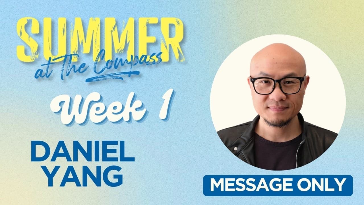 Courage For Today, Hope for Tomorrow | Summer at The Compass | Daniel Yang (Message Only)