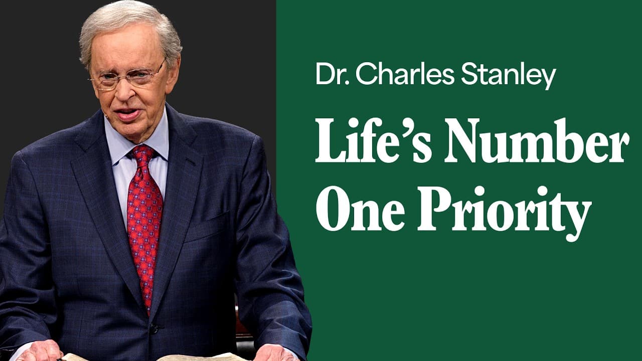 Life's Number One Priority – Dr. Charles Stanley