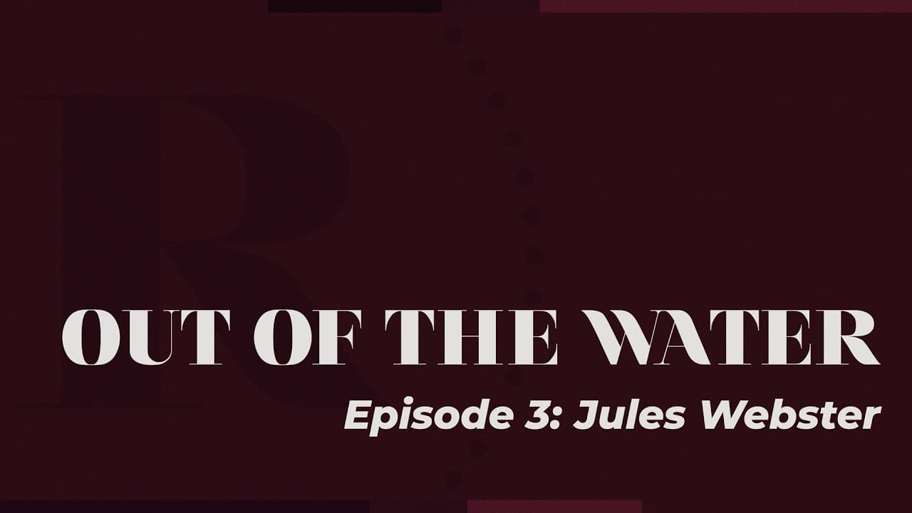 Out of the Water: Ep.3 Jules Webster