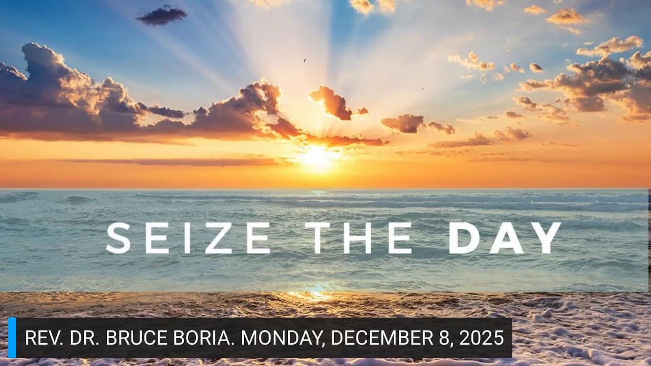 SEIZE THE DAY. MONDAY, DECEMBER 8, 2025