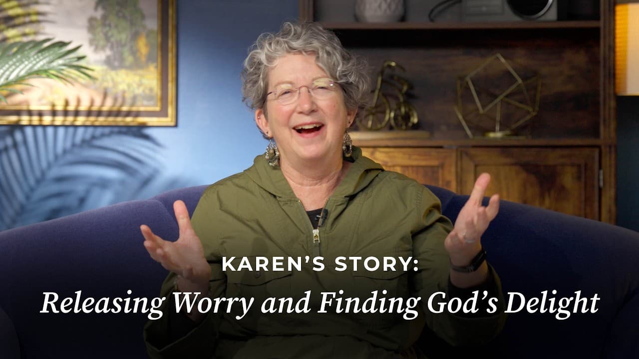 Karen’s Story: Releasing Worry and Finding God’s Delight