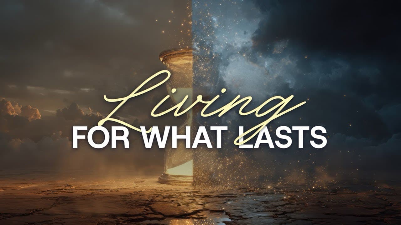 Living For What Lasts - Week 3