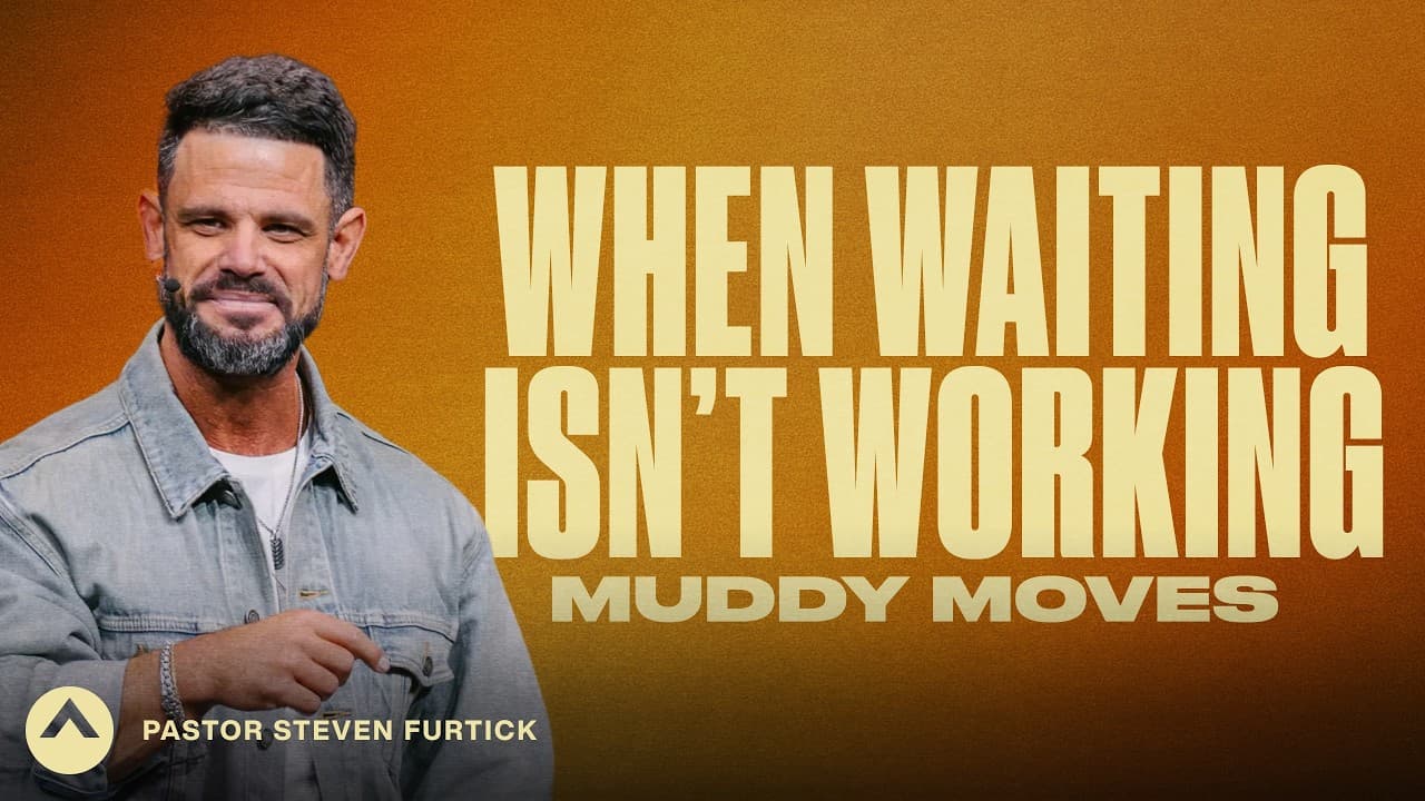 When Waiting Isn’t Working (Muddy Moves) | Pastor Steven Furtick | Elevation Church
