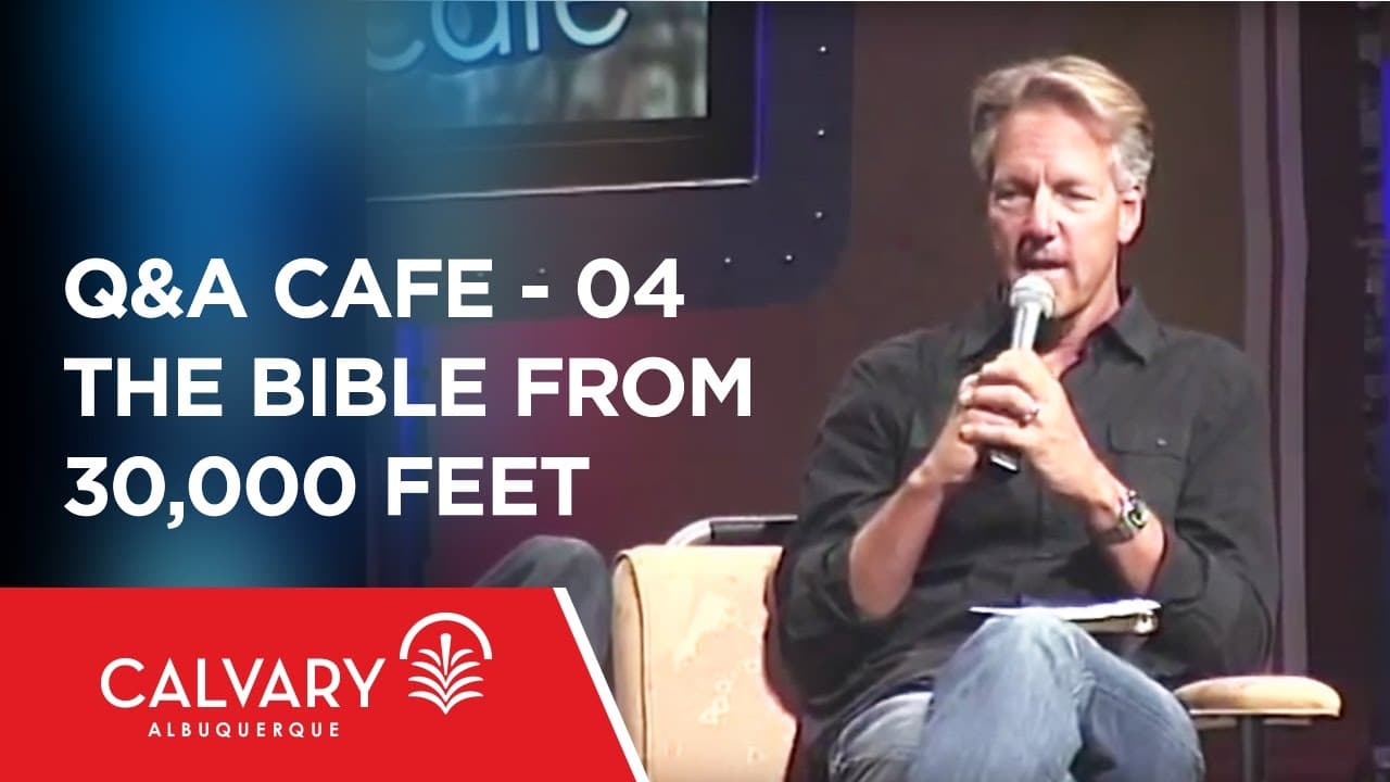 Q&A Cafe - 04 - The Bible From 30,000 Feet