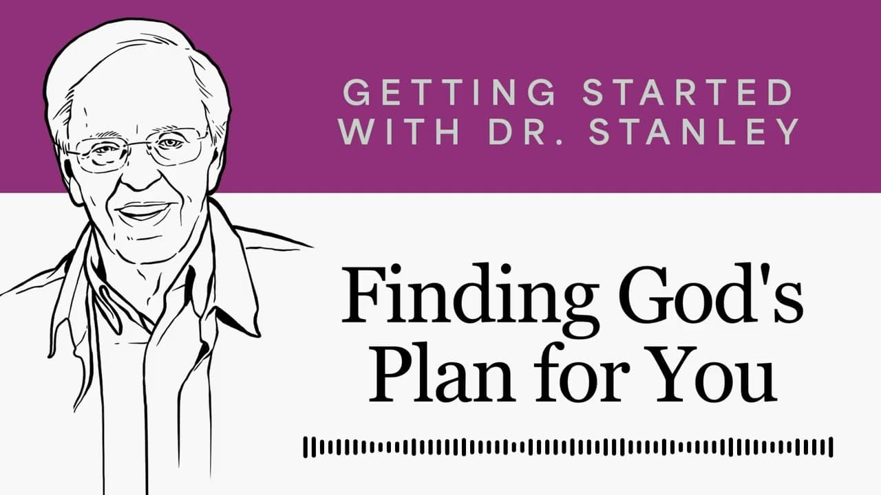 Finding God's Plan for You - Getting Started With Dr. Stanley Podcast