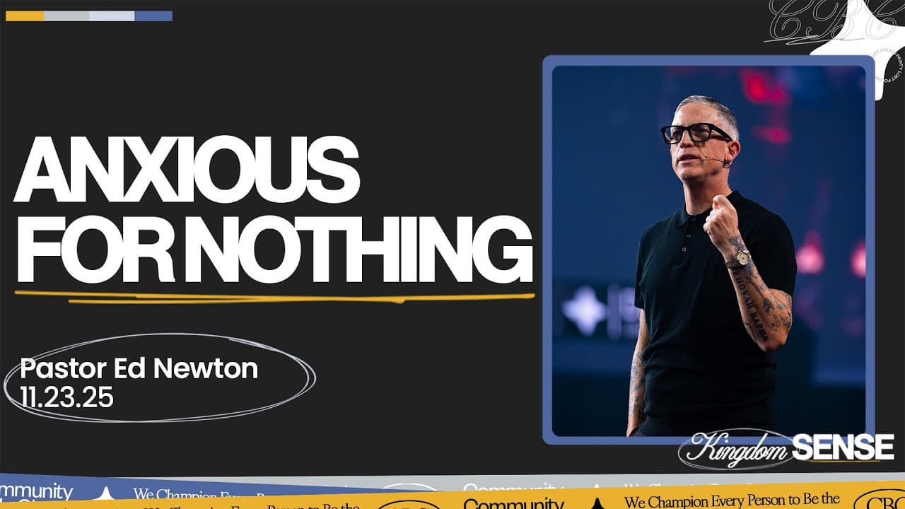 Anxious For Nothing | Pastor Ed Newton | CBC