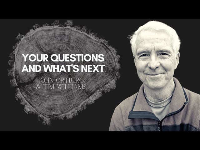 Your Questions and What’s Next | John Ortberg & Tim Williams