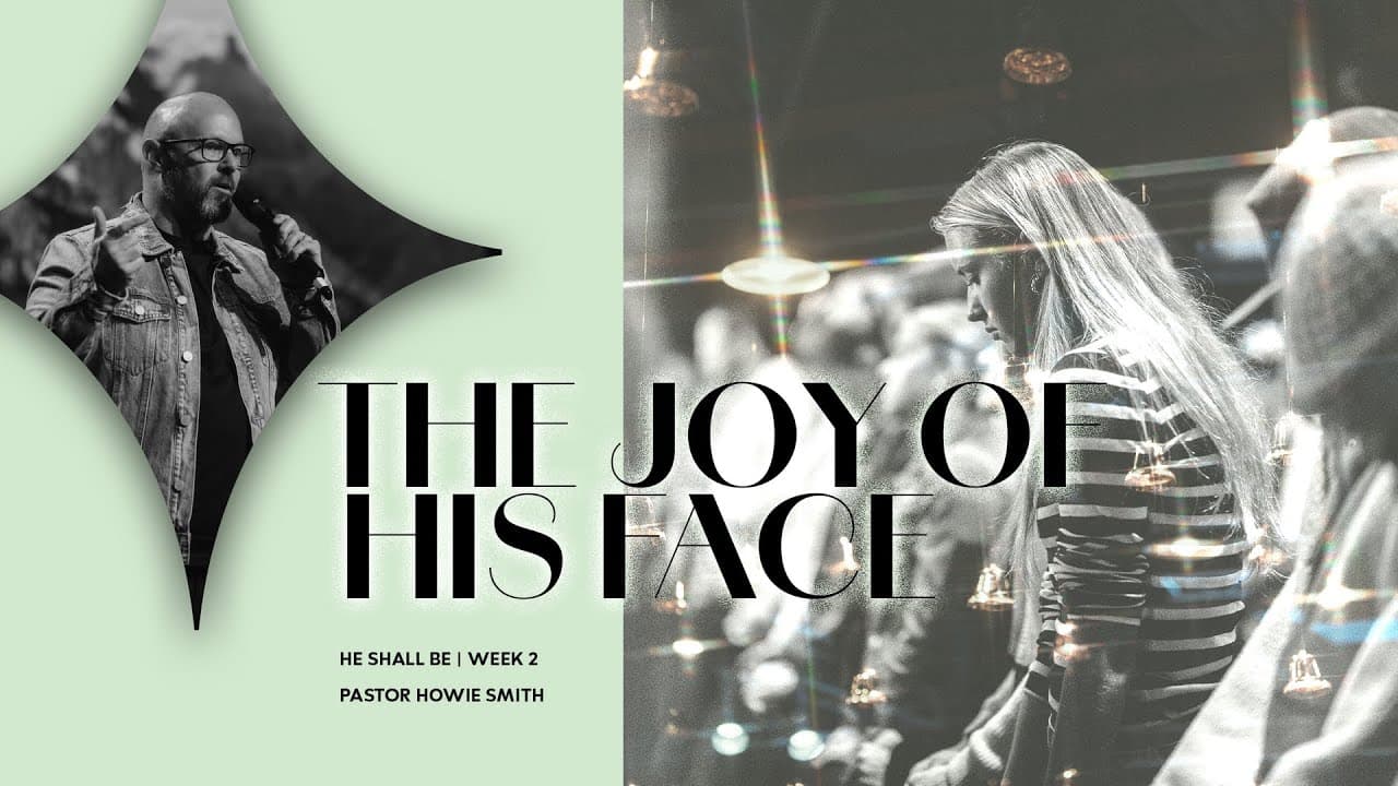 The Joy of His Face | Howie Smith | December 8, 2024