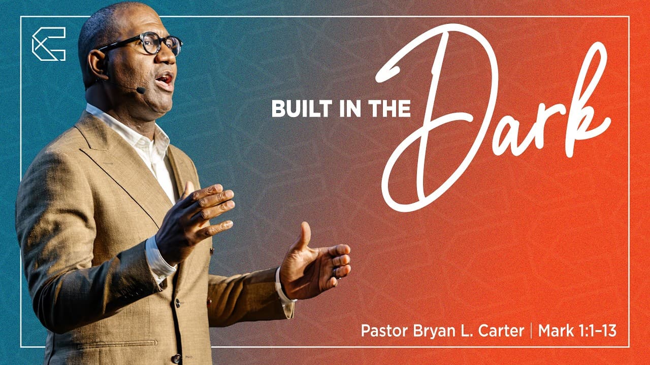 Built in the Dark | Pastor Bryan Carter | Mark 1:1–13