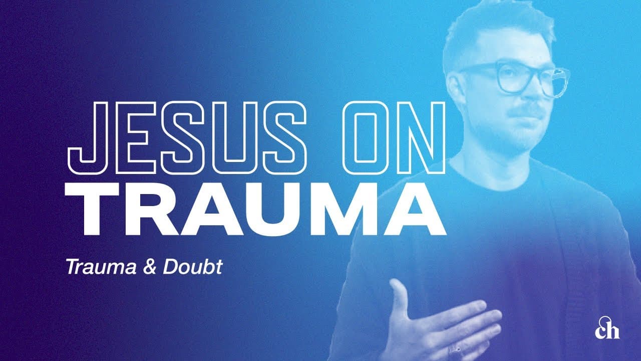 Jesus on Trauma: Trauma & Doubt