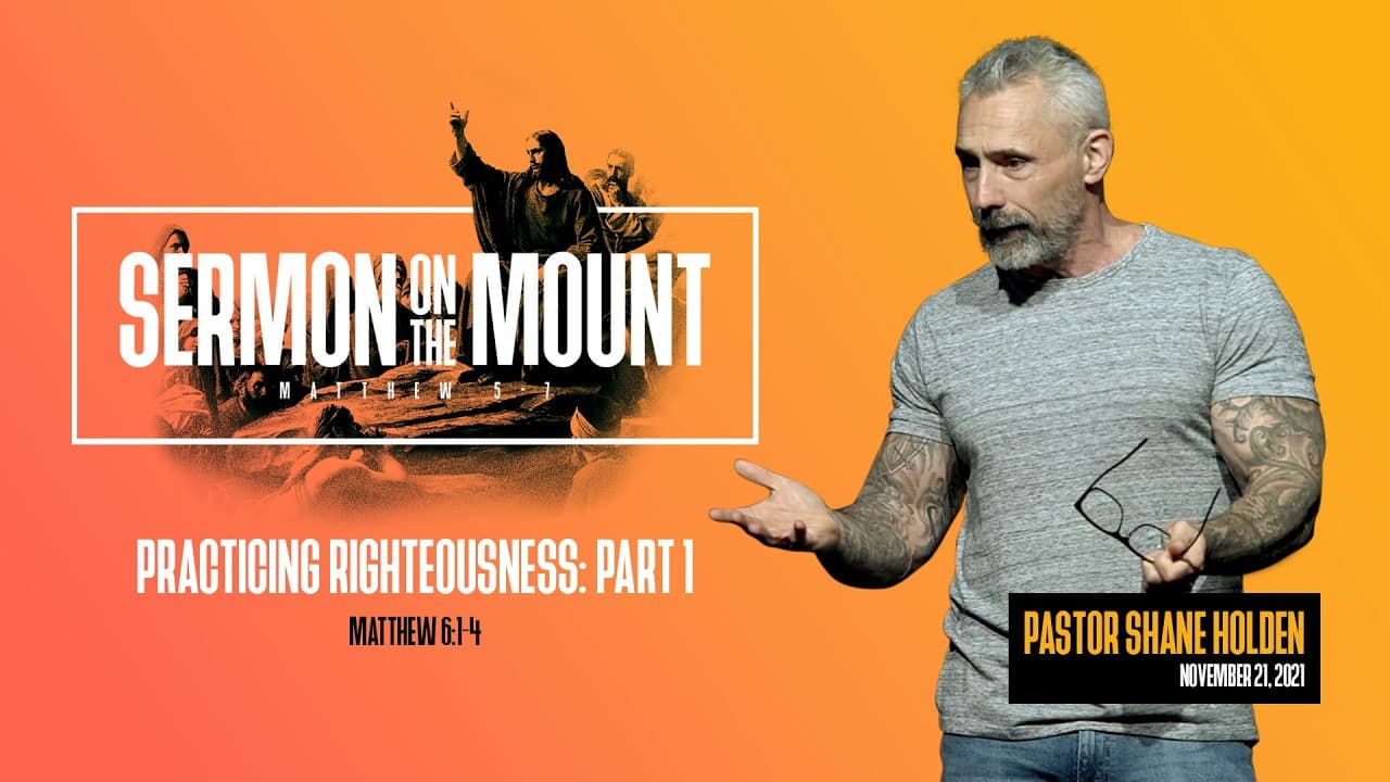 Practicing Righteousness: Part 1 - Pastor Shane Holden