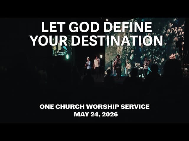 Let God define your destination... (One Church Worship Service)