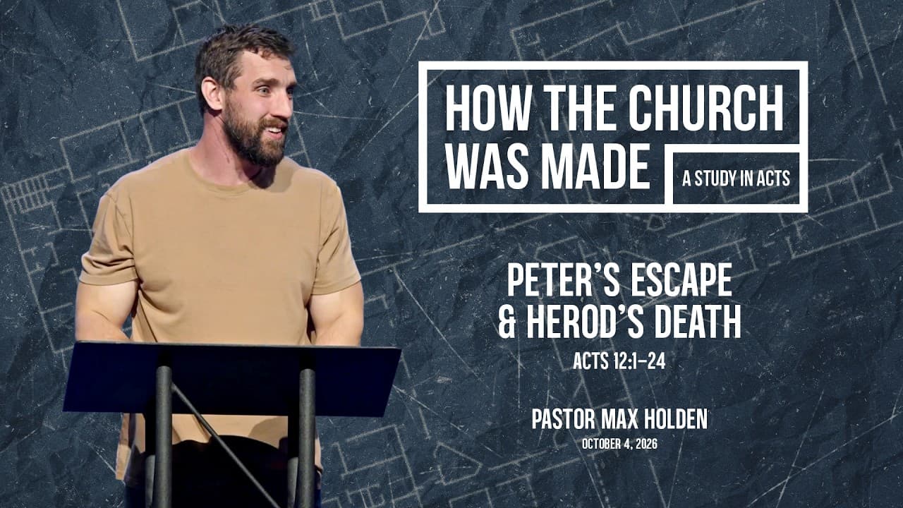 Peter's Escape & Herod's Death - Pastor Max Holden